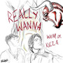 Really Wanna (Explicit)