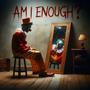 Am I Enough? (feat. Prod. 4lexf & autrioly) [Explicit]