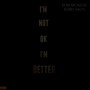 I'm Not Okay I'm Better (feat. Bobby Matts)
