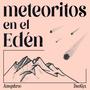 meteoritos en el Edén (feat. Amegafuruo)