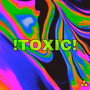 !TOXIC! (Explicit)