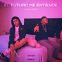 El Futuro Me Entiende (Explicit)