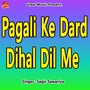 Pagali Ke Dard Dihal Dil Me