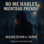 NO ME HABLES MIENTRAS PRENDO (feat. WIZARD SEVEN) [Explicit]