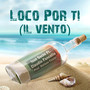 Loco Por Ti (Il Vento)