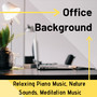 Office Background: Relaxing Piano Music, Nature Sounds, Meditation Music