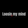 Loosin My Mind