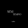 SEM TEMPO (Explicit)