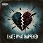 I hate what happened (Explicit)