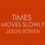 Time Moves Slowly