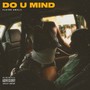 Do U Mind (Explicit)