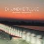 DHUNDHE TUJHE (Slowed and Reverbed)