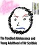 The Troubled Adolescence and Young Adulthood of Mr Scribble (Explicit)