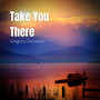 Take You There