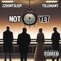 NOT YET (feat. TellemAnt) [Explicit]