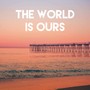 The World Is Ours