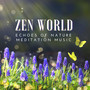 Zen World - Echoes of Nature, Deep Relaxation Mindfulness Meditation Music for Stress Relief