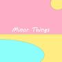 Minor Things (Explicit)