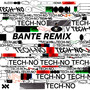 Tech-no (Bante Remix)