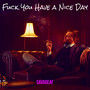 **** You Have a Nice Day (Explicit)