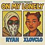 On My Lonely! (feat. Ryah & XLOVCLO) [Explicit]