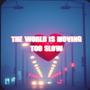 The World's Moving Too Slow (Explicit)