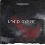 Used to Be (Explicit)