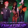 Fxck A Friend (feat. MBK Trelly & MBK Boogz) [Explicit]