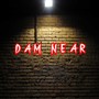 Dam Near (Explicit)