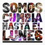 Somos Cumbia Hasta El Lunes (En Vivo)