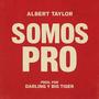 Somos Pro (feat. Albert Taylor)