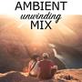 Ambient Unwinding Mix