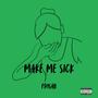 MAKE ME SICK (Explicit)