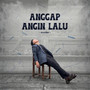 Anggap Angin Lalu (Explicit)