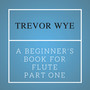 Trevor Wye: Beginner's Book for the Flute. Part One