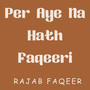 Per Aye Na Hath Faqeeri