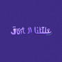 Just A Little (Explicit)