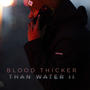 BLOOD THICKER THAN WATER II (Explicit)