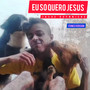 Eu Só Quero Jesus (Explicit)