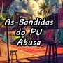 AS BANDIDA DO PU ABUSA (Explicit)