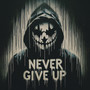 Never Give Up (Explicit)