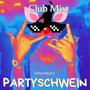 PARTYSCHWEIN (Club Mix)