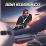 High Regardless (Explicit)