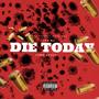 Die Today (Explicit)