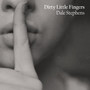 Dirty Little Fingers (Explicit)