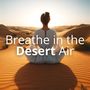 Breathe in the Desert Air