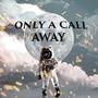 Only A Call Away (feat. Seth Fonda)