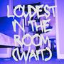 Loudest In The Room (Wait) (feat. Lil JC) [Explicit]