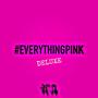 #EverythingPink (Deluxe) [Explicit]