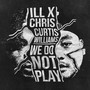 We Do Not Play (feat. Curtis Williams) [Explicit]